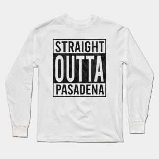 Straight outta Pasadena Long Sleeve T-Shirt